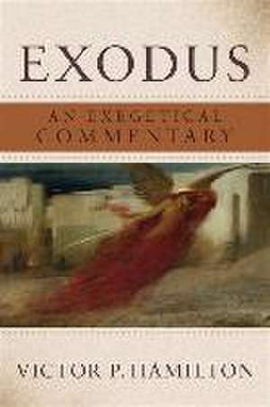 Exodus – An Exegetical Commentary de Victor P. Hamilton