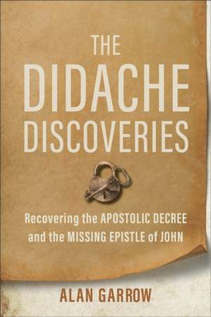 The Didache Discoveries de Alan Garrow