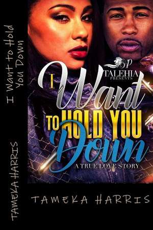 I Want to Hold You Down de Tameka Harris