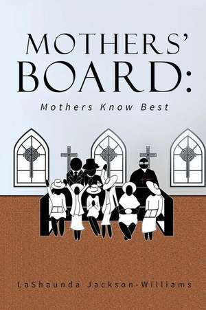 The Mothers' Board de Jackson-Williams, Lashaunda K.