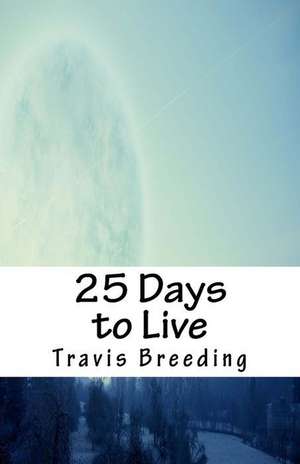 25 Days to Live de Travis Breeding