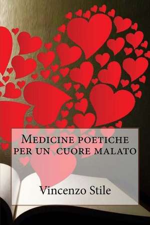 Medicine Poetiche Per Un Cuore Malato de Stile, Vincenzo