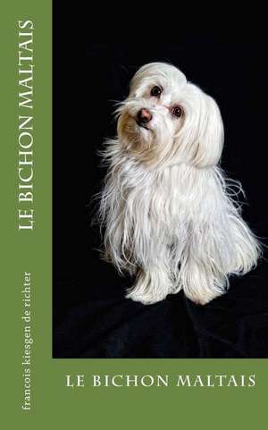 Le Bichon Maltais de Francois Kiesgen De Richter