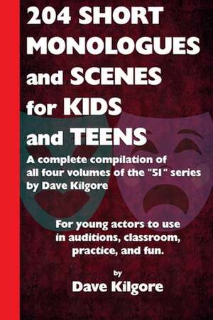 204 Short Monologues and Scenes for Kids and Teens de Kilgore, Dave