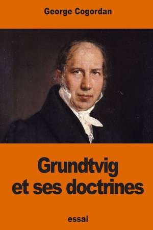 Grundtvig Et Ses Doctrines de George Cogordan