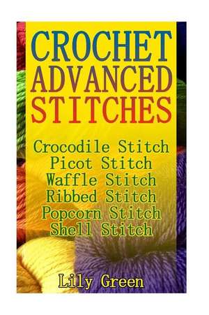 Crochet Advanced Stitches de Green, Lily