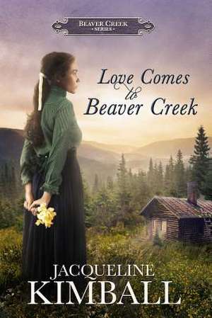 Love Comes to Beaver Creek de Jacqueline Kimball