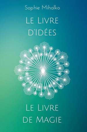 Le Livre D'Idees Et Le Livre de Magie de Mihalko, Sophie