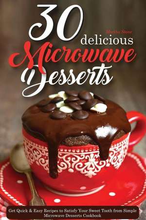 30 Delicious Microwave Desserts de Martha Stone