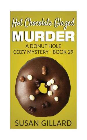 Hot Chocolate Glazed Murder de Susan Gillard