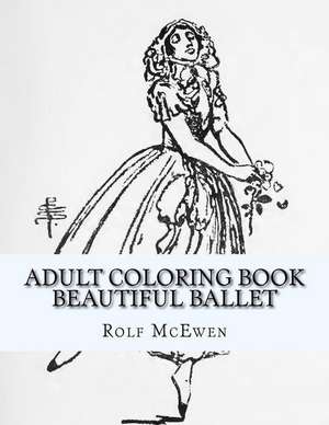 Adult Coloring Book - Beautiful Ballet de Rolf McEwen