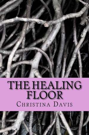 The Healing Floor de Davis, MS Christina