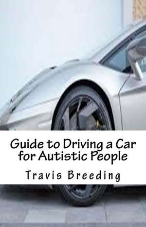 Guide to Driving a Car for Autistic People de Travis Breeding