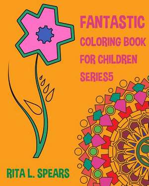 Fantastic Coloring Book for Children Series5 de Spears, Rita L.