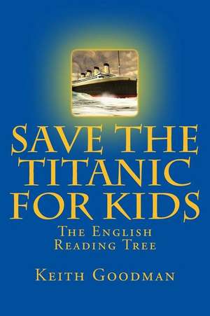 Save the Titanic for Kids de Keith Goodman