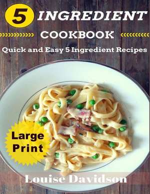 5 Ingredient Cookbook ***Large Print Edition*** de Louise Davidson