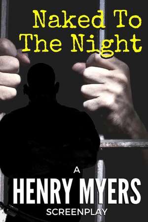 Naked to the Night de Henry Myers