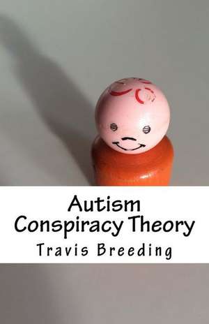 Autism Conspiracy Theory de Travis Breeding