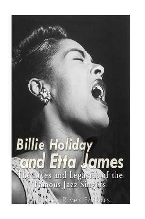 Billie Holiday and Etta James de Charles River Editors