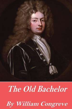 The Old Bachelor de William Congreve