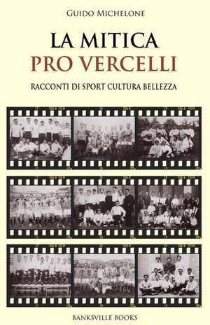 La Mitica Pro Vercelli de Guido Michelone