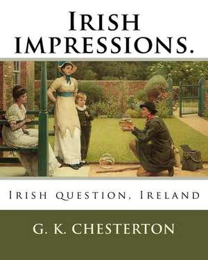 Irish Impressions. by de G. K. Chesterton