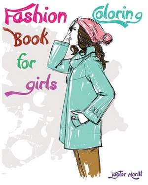 Fashion Coloring Book for Girls de Taylor Moritt