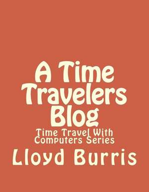 A Time Travelers Blog de Lloyd Dudley Burris