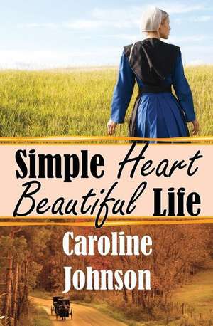 Simple Heart Beautiful Life de Caroline Johnson