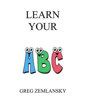 Learn Your A B C de Greg Zemlansky