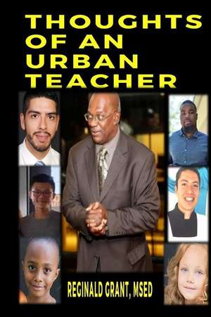 Thoughts of an Urban Teacher de Reginald Grant Msed