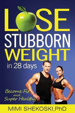 Lose Stubborn Weight de Shekoski Phd, Mimi