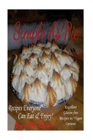 Simple as Pie - Recipes Everyone Can Eat & Enjoy de Lynn, Elle