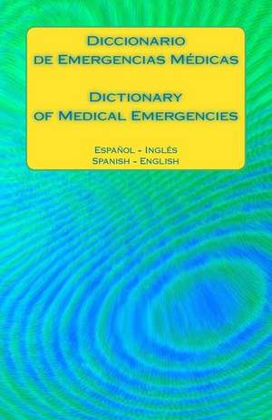 Diccionario de Emergencias Medicas / Dictionary of Medical Emergencies de Edita Ciglenecki