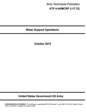 Army Techniques Publication Atp 4-44/McRp 3-17.7q Water Support Operations October 2015 de United States Government Us Army