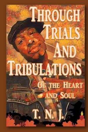 Through Trials and Tribulations de J, T. N.