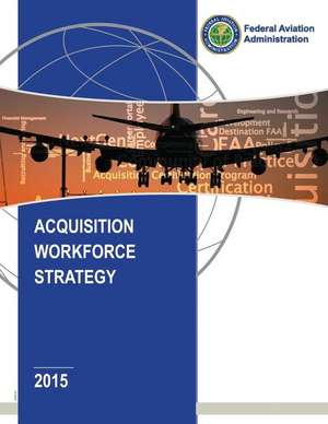 Acquisition Workforce Strategy de Federal Aviation Administration