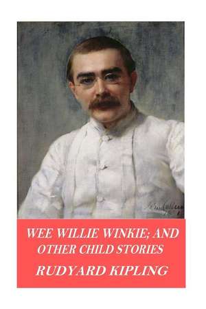 Wee Willie Winkie; And Other Child Stories de Rudyard Kipling