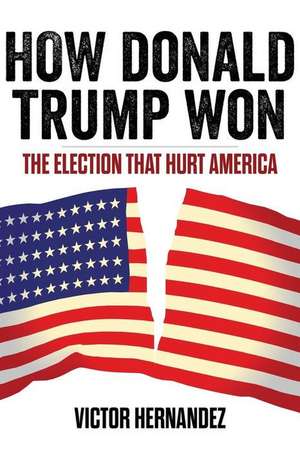 How Donald Trump Won de Victor Hernandez