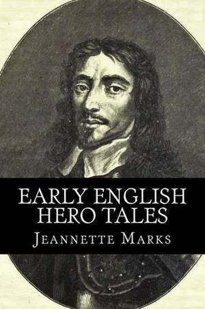 Early English Hero Tales de Jeannette Marks