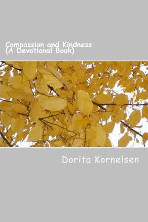 Compassion and Kindness (a Devotional Book) de Dorita Lynn Kornelsen