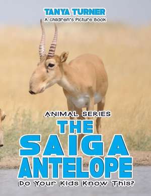 The Saiga Antelope Do Your Kids Know This? de Tanya Turner