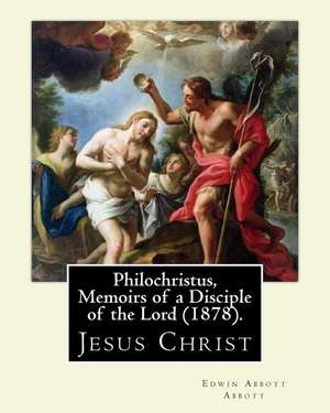 Philochristus, Memoirs of a Disciple of the Lord (1878). by de Edwin Abbott Abbott