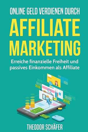 Online Geld Verdienen Durch Affiliate Marketing de Theodor Schafer