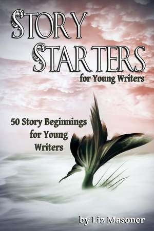 Story Starters for Young Writers de Masoner, Liz