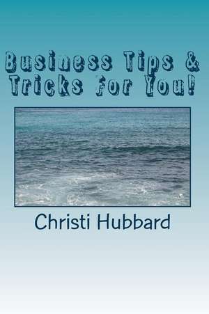 Business Tips & Tricks for You! de Christi Hubbard