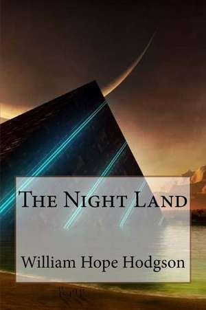 The Night Land William Hope Hodgson de William Hope Hodgson