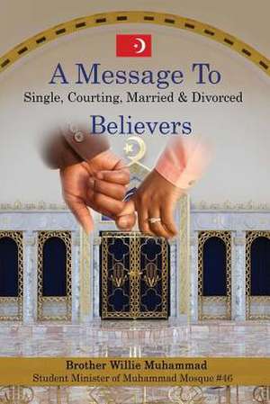 A Message to Single, Courting, Married & Divorced Believers de Muhammad, Bro Willie B.