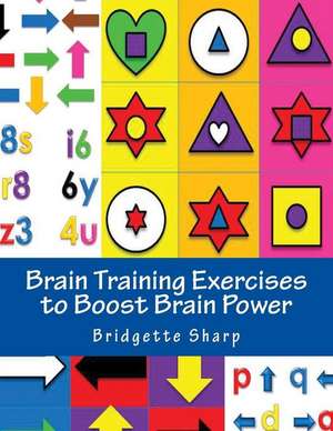 Brain Training Exercises to Boost Brain Power de Bridgette Sharp