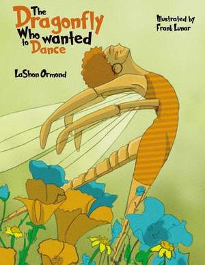 The Dragonfly Who Wanted to Dance de Lashon Ormond